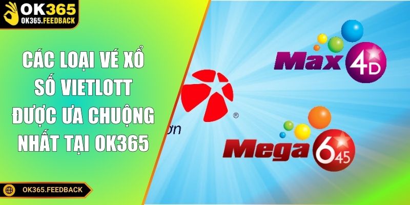 Các loại vé xổ số vietlott được ưa chuộng nhất tại OK365