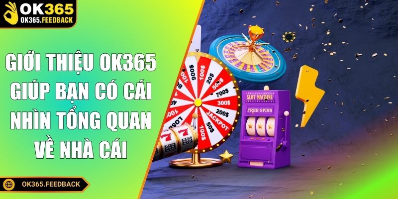 Giới thiệu OK365 giúp bạn có cái nhìn tổng quan về nhà cái