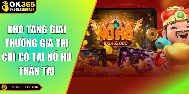 Kho tàng giải thưởng giá trị chỉ có tại nổ hũ Thần tài